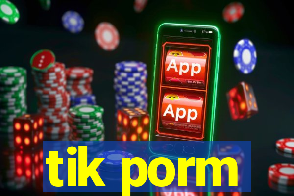 tik porm
